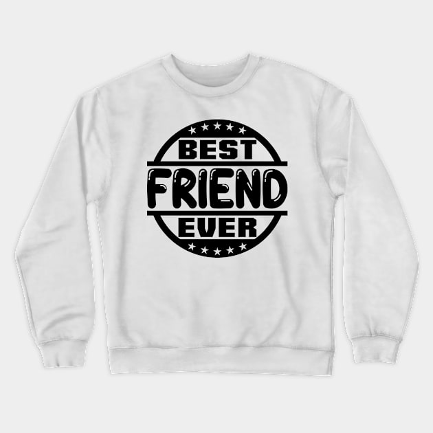 Best Friend Ever Crewneck Sweatshirt by colorsplash